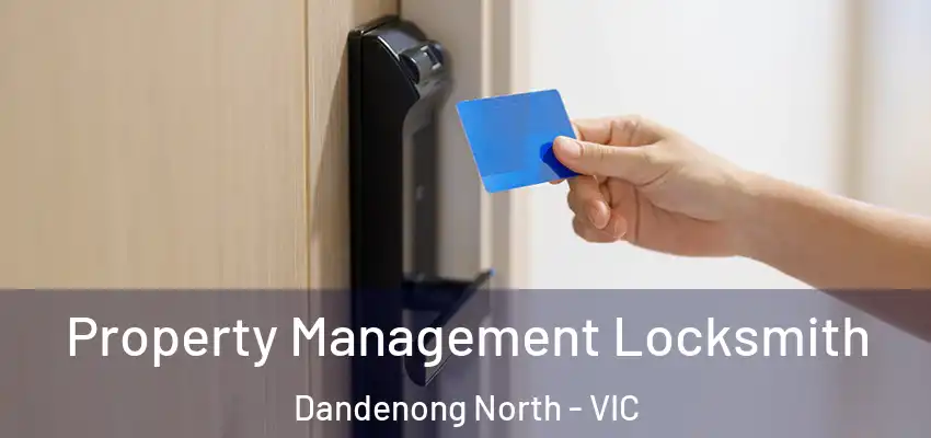 Property Management Locksmith Dandenong North - VIC