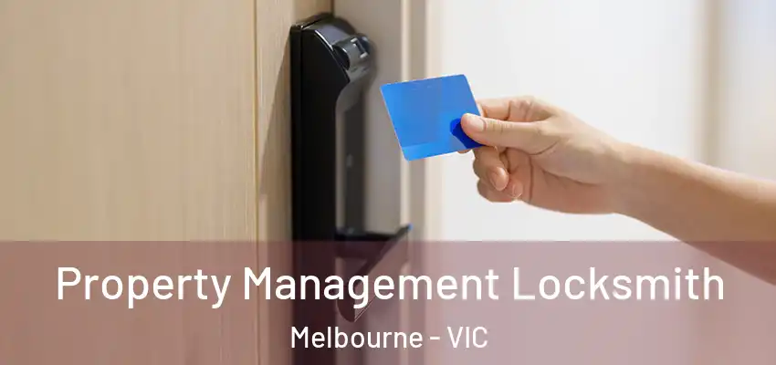 Property Management Locksmith Melbourne - VIC