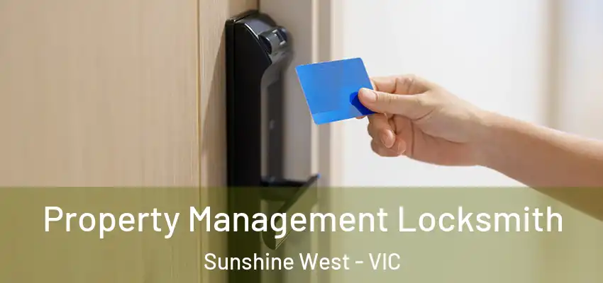 Property Management Locksmith Sunshine West - VIC