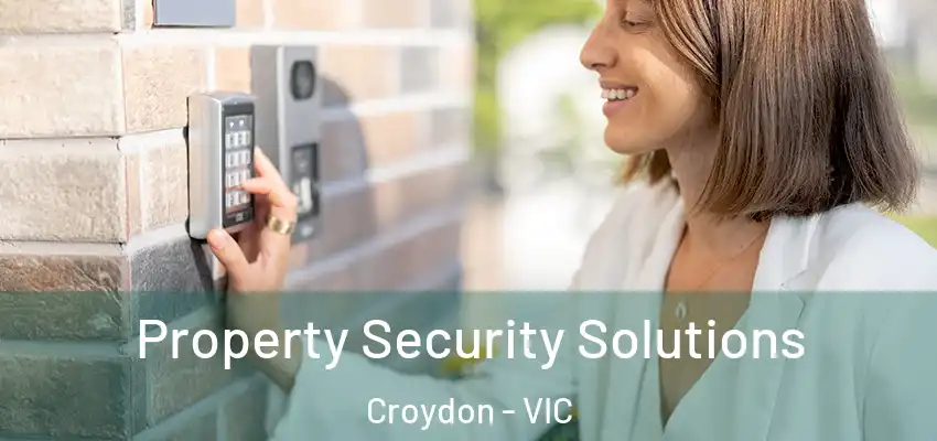 Property Security Solutions Croydon - VIC