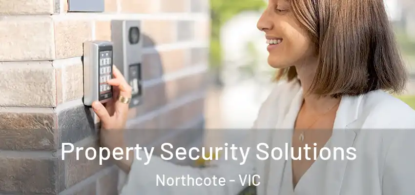 Property Security Solutions Northcote - VIC