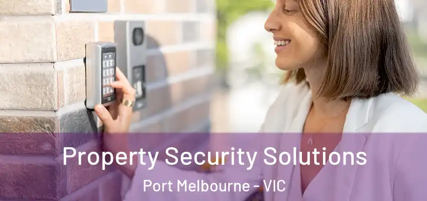  Property Security Solutions Port Melbourne - VIC