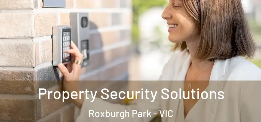 Property Security Solutions Roxburgh Park - VIC