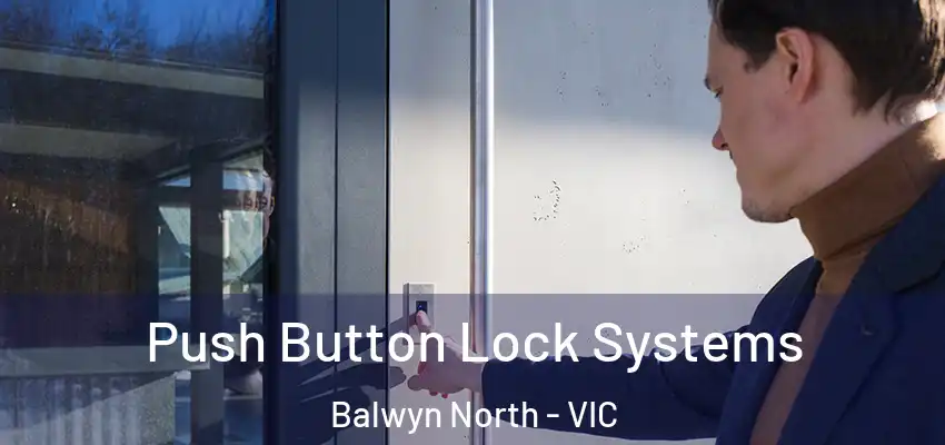 Push Button Lock Systems Balwyn North - VIC