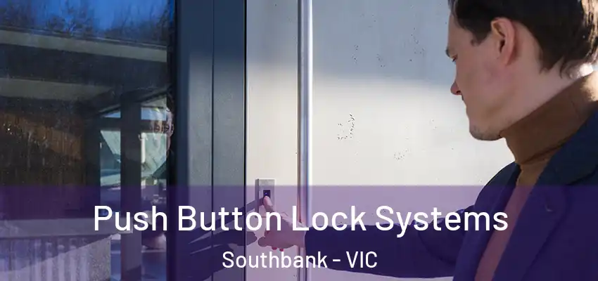 Push Button Lock Systems Southbank - VIC