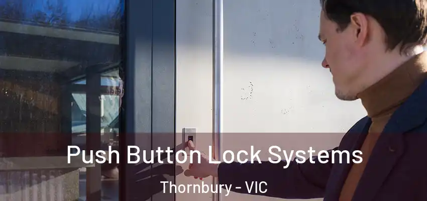Push Button Lock Systems Thornbury - VIC