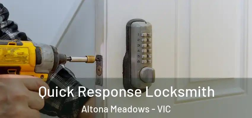 Quick Response Locksmith Altona Meadows - VIC
