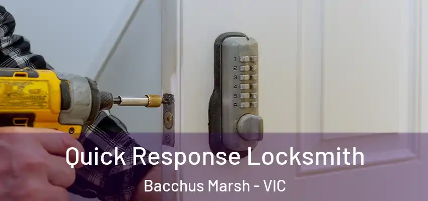 Quick Response Locksmith Bacchus Marsh - VIC