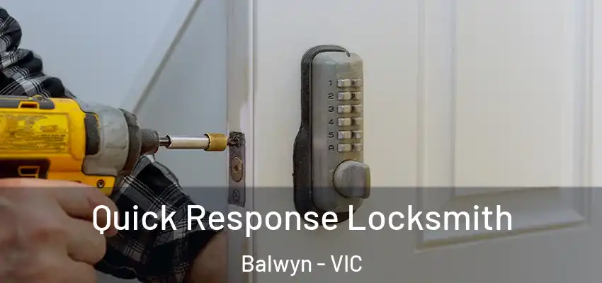 Quick Response Locksmith Balwyn - VIC