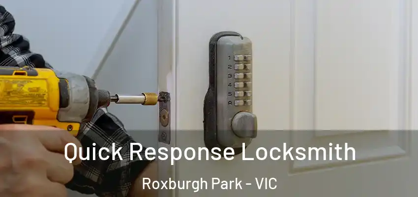 Quick Response Locksmith Roxburgh Park - VIC