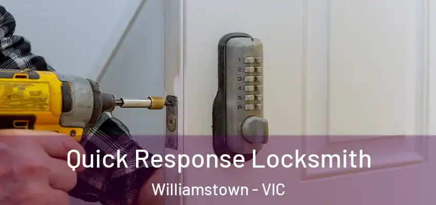 Quick Response Locksmith Williamstown - VIC