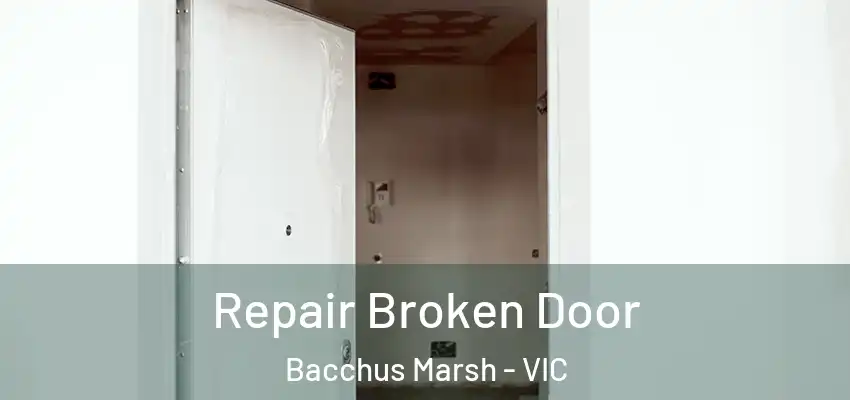 Repair Broken Door Bacchus Marsh - VIC