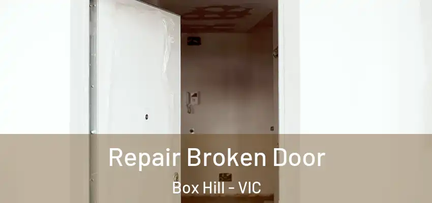 Repair Broken Door Box Hill - VIC