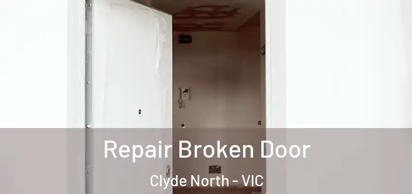 Repair Broken Door Clyde North - VIC