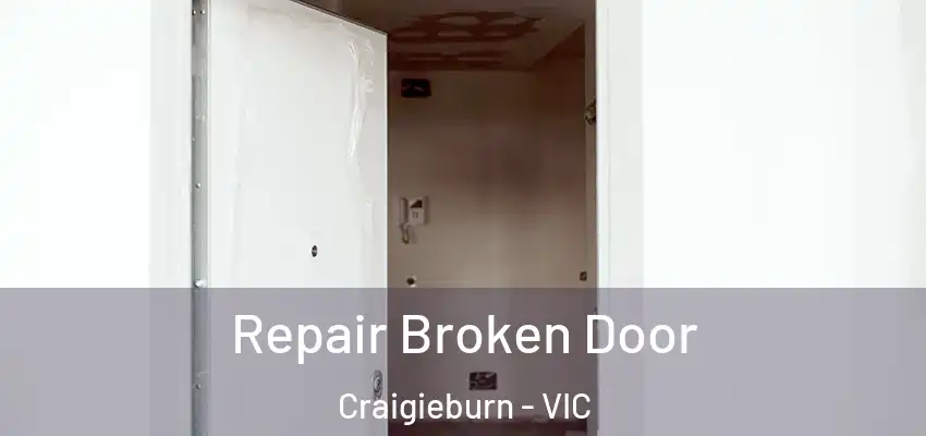 Repair Broken Door Craigieburn - VIC