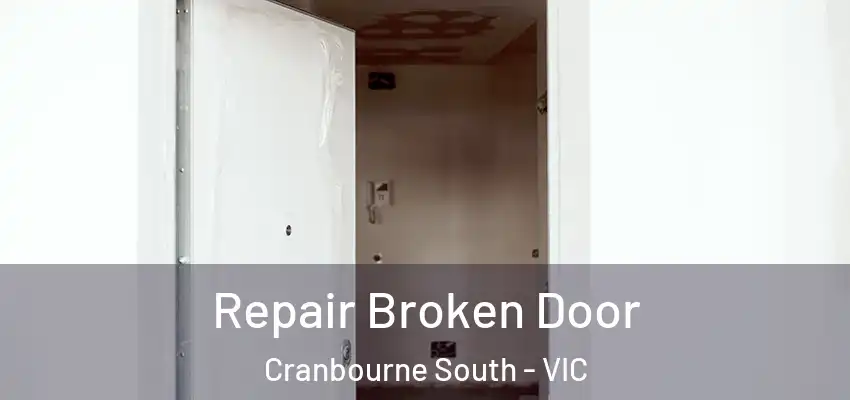 Repair Broken Door Cranbourne South - VIC