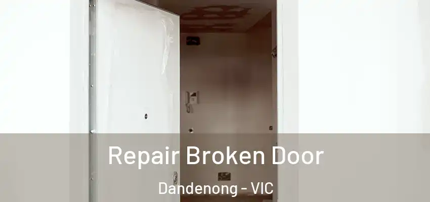 Repair Broken Door Dandenong - VIC