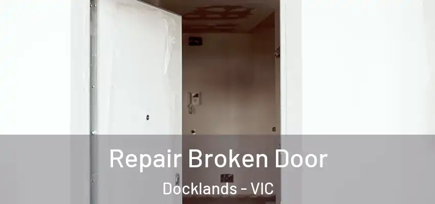 Repair Broken Door Docklands - VIC