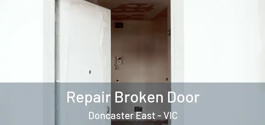 Repair Broken Door Doncaster East - VIC