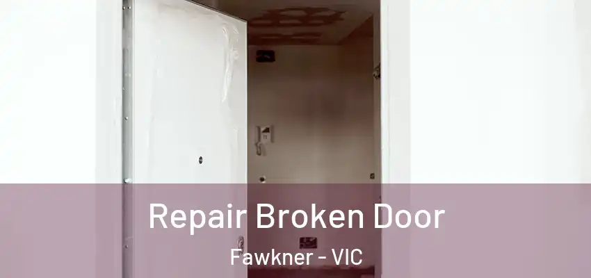Repair Broken Door Fawkner - VIC