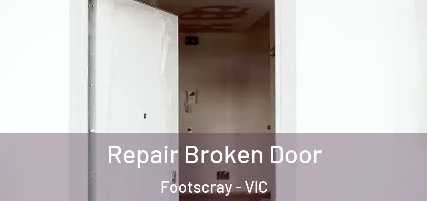 Repair Broken Door Footscray - VIC