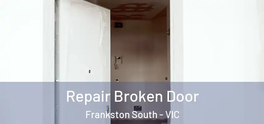  Repair Broken Door Frankston South - VIC