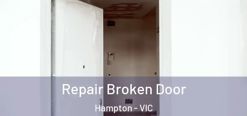  Repair Broken Door Hampton - VIC