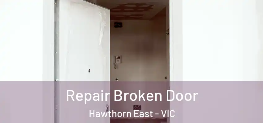 Repair Broken Door Hawthorn East - VIC