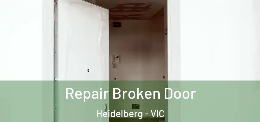 Repair Broken Door Heidelberg - VIC