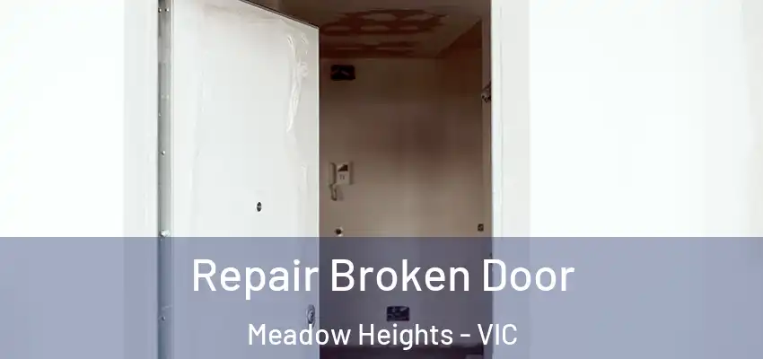 Repair Broken Door Meadow Heights - VIC