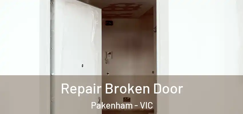 Repair Broken Door Pakenham - VIC