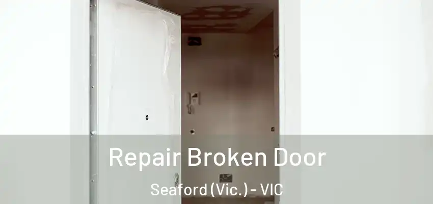 Repair Broken Door Seaford (Vic.) - VIC