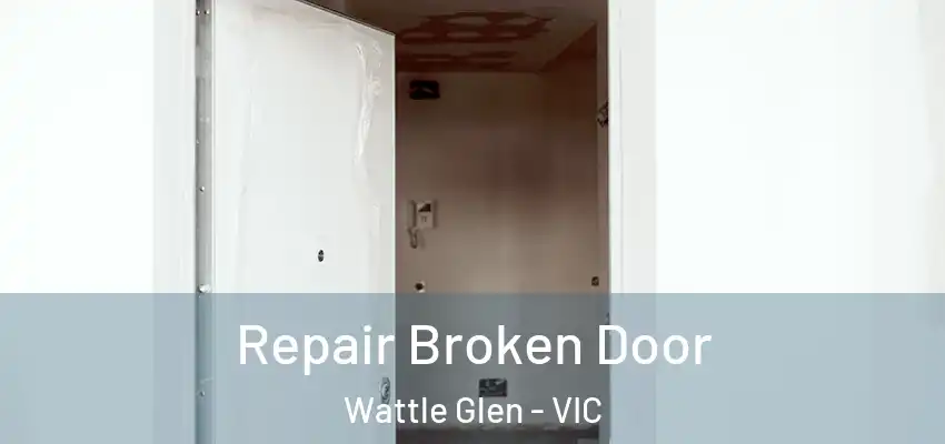  Repair Broken Door Wattle Glen - VIC