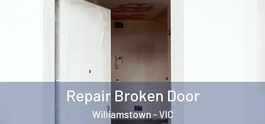 Repair Broken Door Williamstown - VIC
