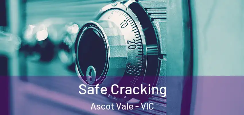 Safe Cracking Ascot Vale - VIC