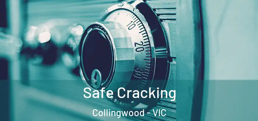 Safe Cracking Collingwood - VIC