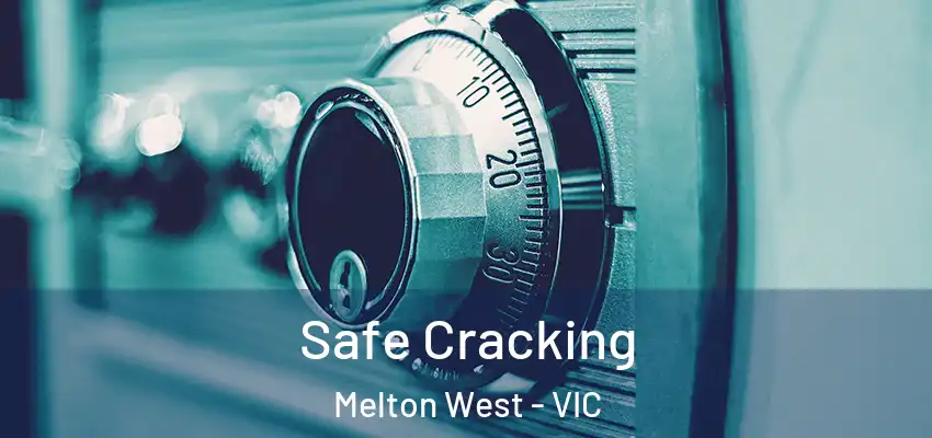 Safe Cracking Melton West - VIC
