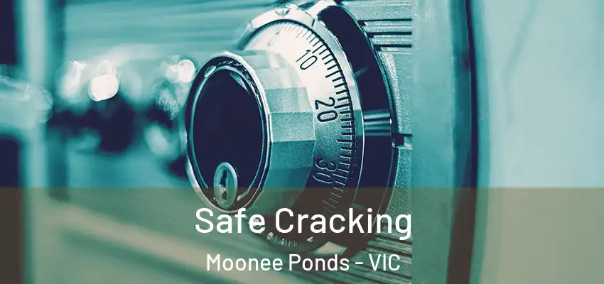 Safe Cracking Moonee Ponds - VIC