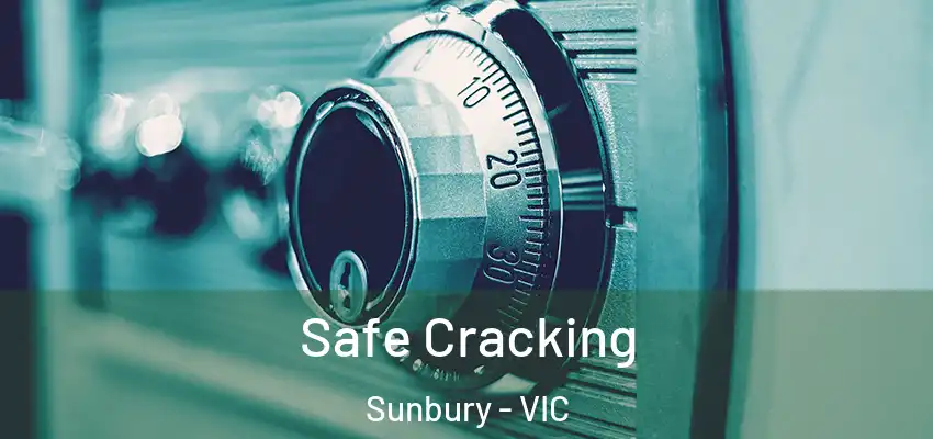Safe Cracking Sunbury - VIC