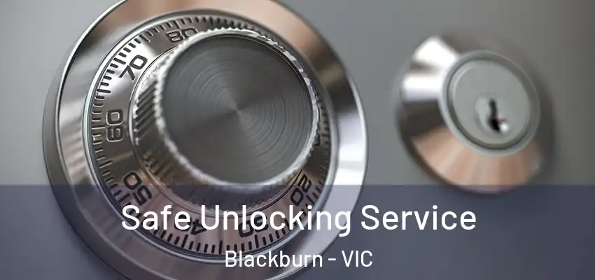 Safe Unlocking Service Blackburn - VIC
