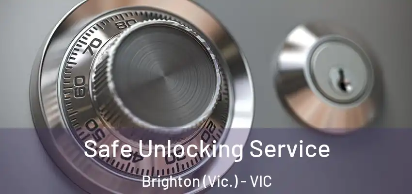 Safe Unlocking Service Brighton (Vic.) - VIC