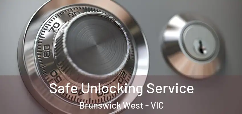 Safe Unlocking Service Brunswick West - VIC