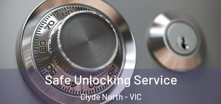 Safe Unlocking Service Clyde North - VIC
