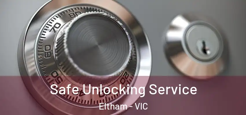 Safe Unlocking Service Eltham - VIC