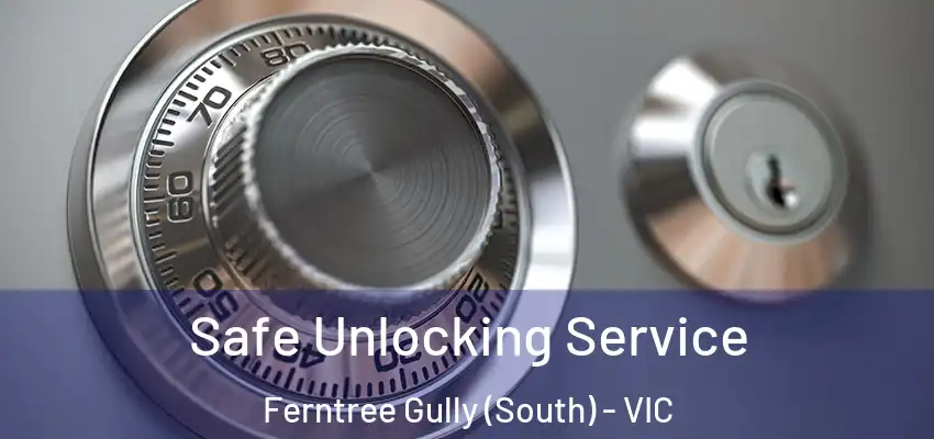 Safe Unlocking Service Ferntree Gully (South) - VIC