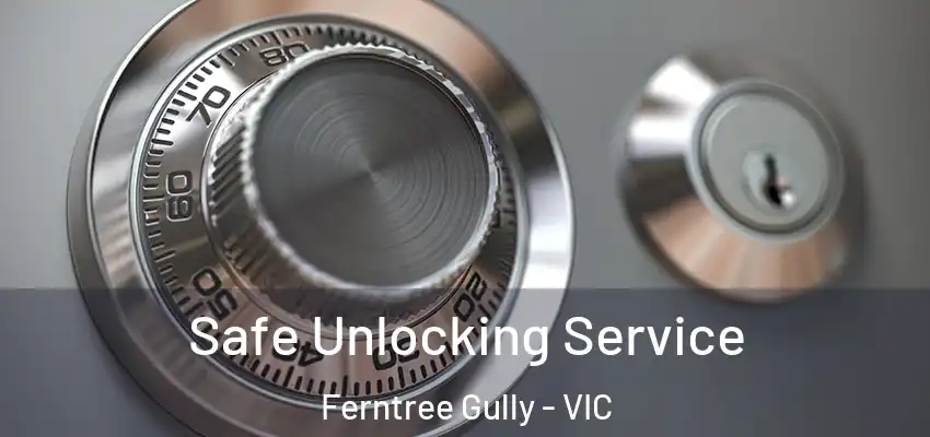 Safe Unlocking Service Ferntree Gully - VIC