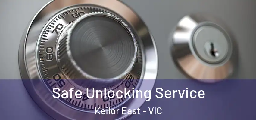 Safe Unlocking Service Keilor East - VIC