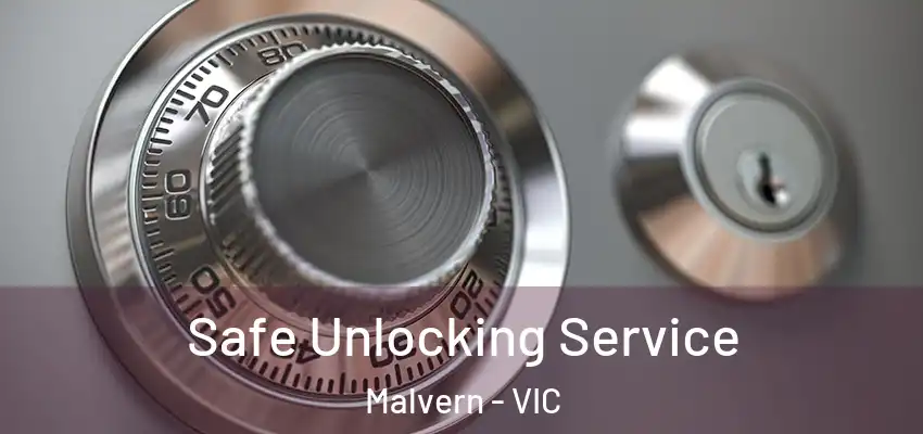 Safe Unlocking Service Malvern - VIC