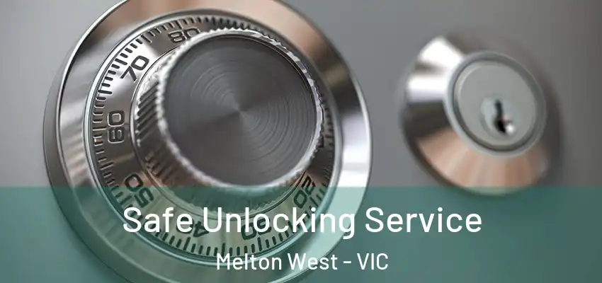 Safe Unlocking Service Melton West - VIC