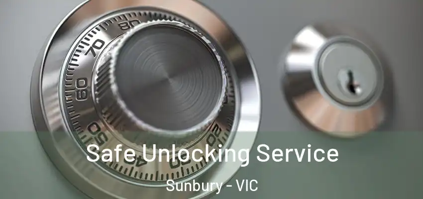 Safe Unlocking Service Sunbury - VIC